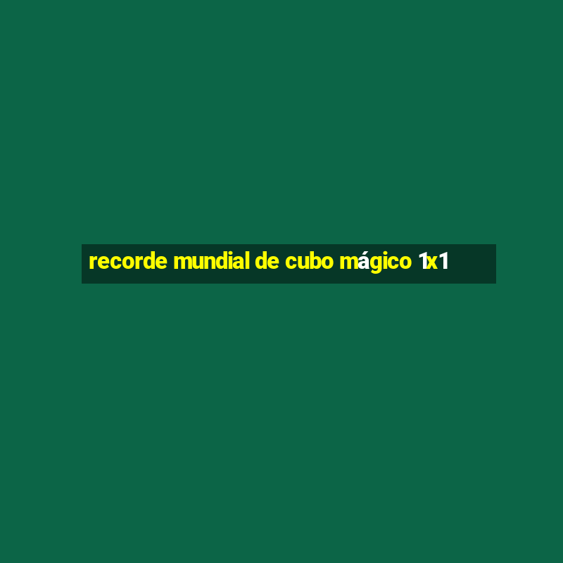 recorde mundial de cubo mágico 1x1