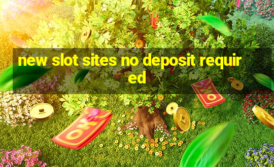 new slot sites no deposit required