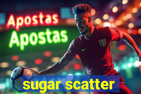 sugar scatter