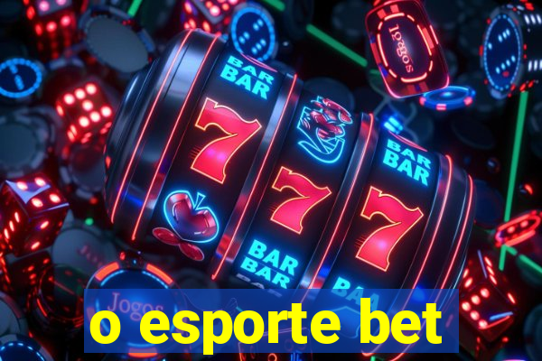 o esporte bet