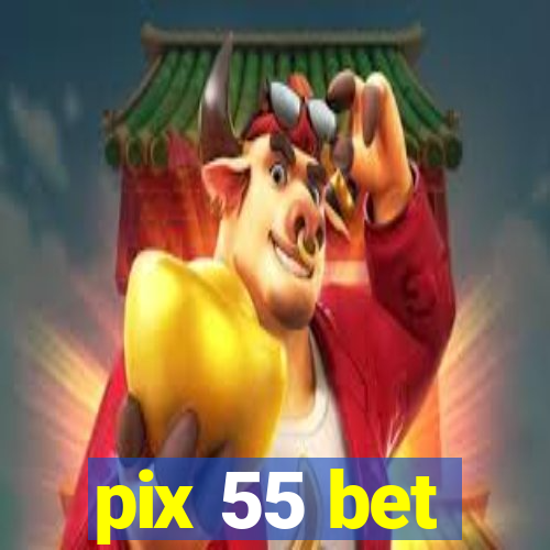 pix 55 bet