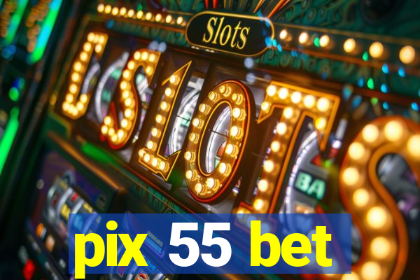 pix 55 bet