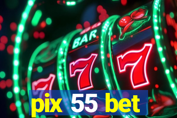 pix 55 bet