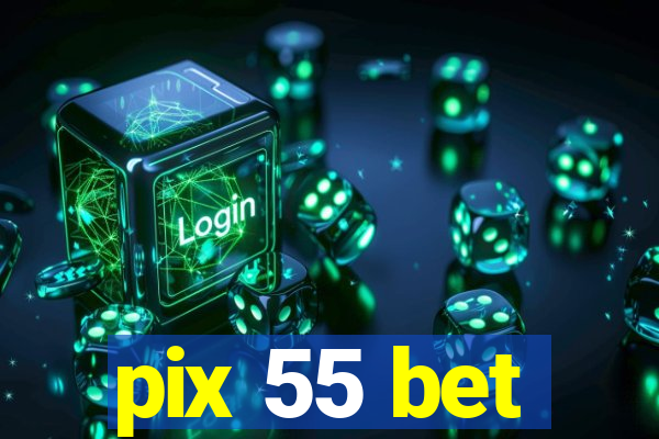 pix 55 bet