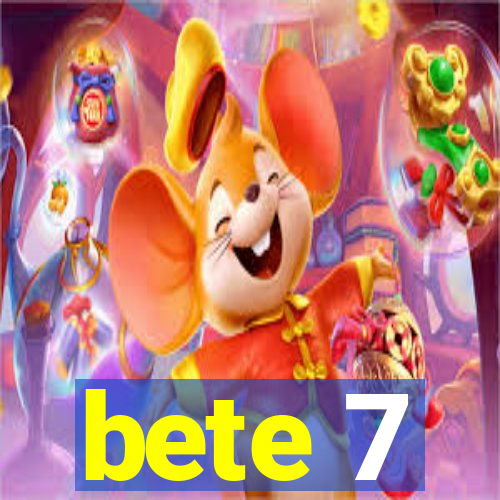 bete 7