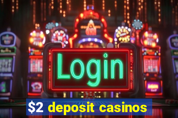 $2 deposit casinos