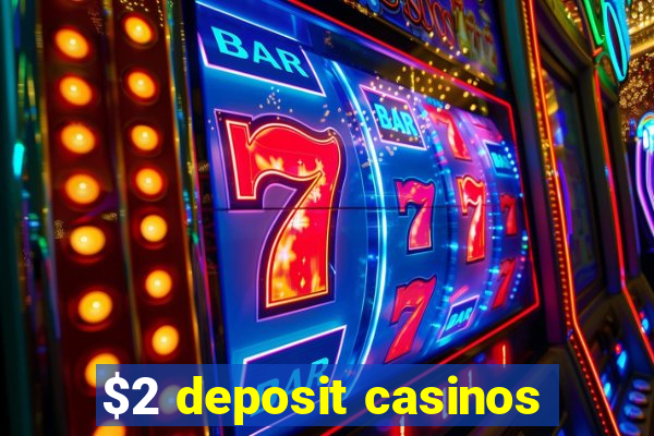 $2 deposit casinos