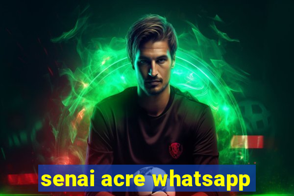 senai acre whatsapp