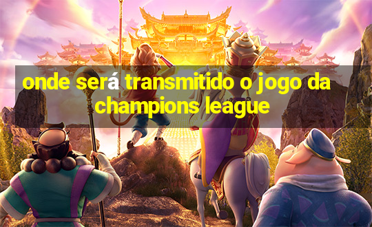 onde será transmitido o jogo da champions league