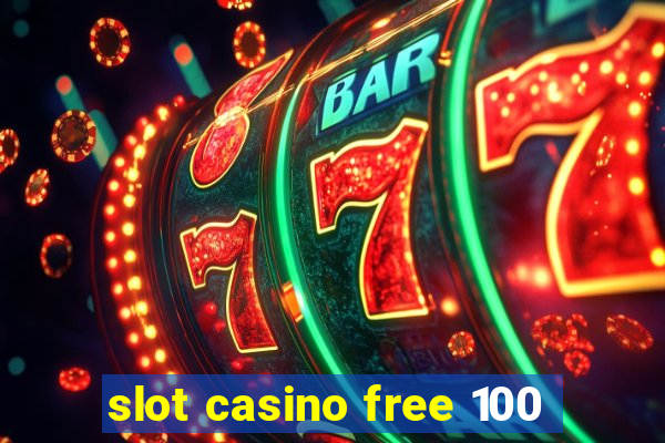 slot casino free 100