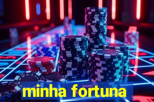 minha fortuna