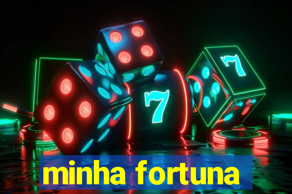 minha fortuna