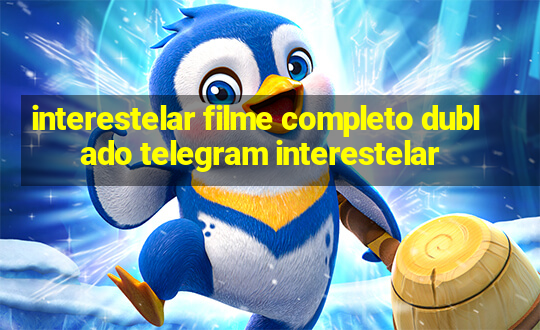 interestelar filme completo dublado telegram interestelar