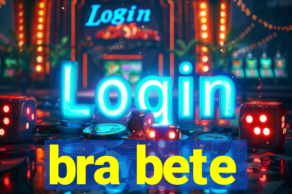 bra bete