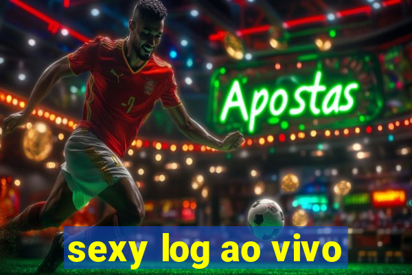 sexy log ao vivo