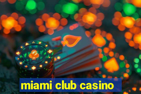 miami club casino