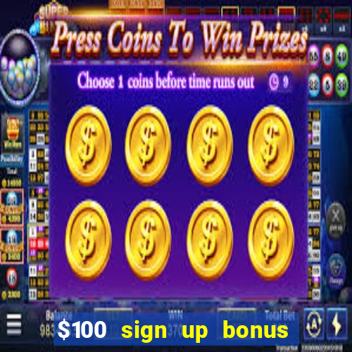 $100 sign up bonus casino no deposit free play