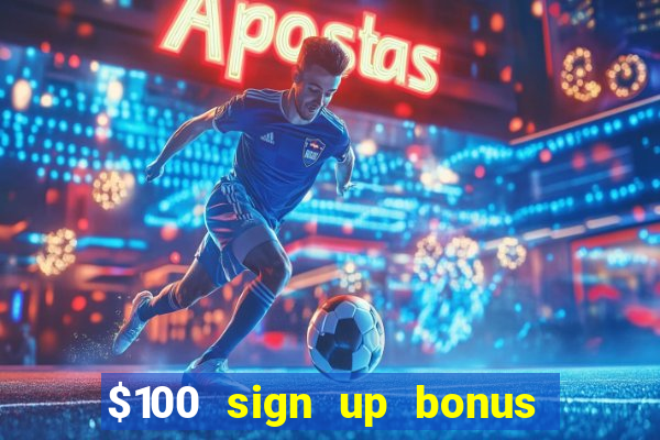 $100 sign up bonus casino no deposit free play