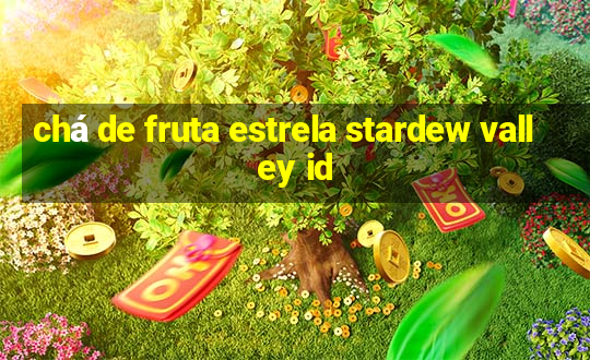 chá de fruta estrela stardew valley id