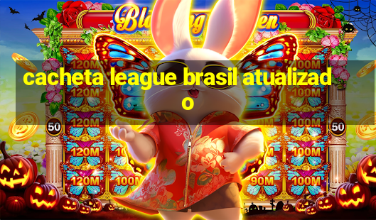 cacheta league brasil atualizado