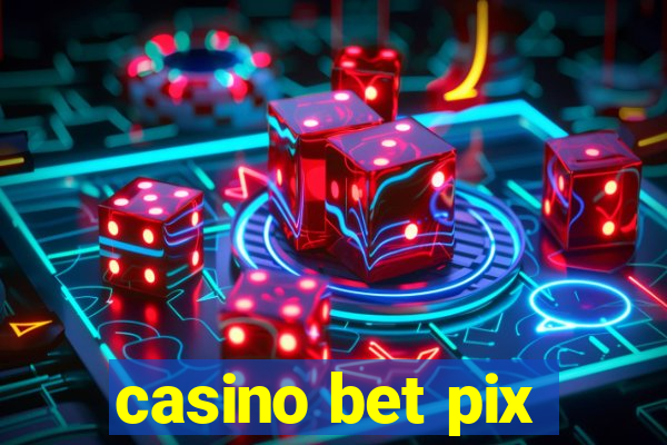 casino bet pix