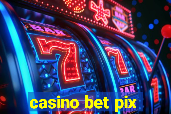 casino bet pix