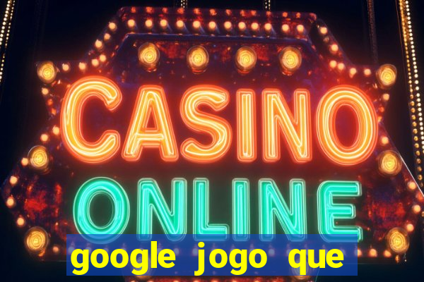 google jogo que ganha dinheiro de verdade