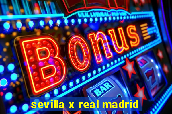 sevilla x real madrid