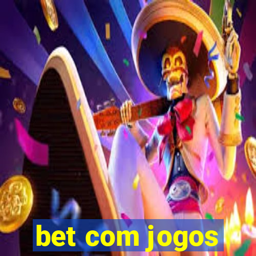 bet com jogos