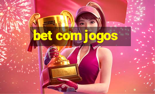 bet com jogos