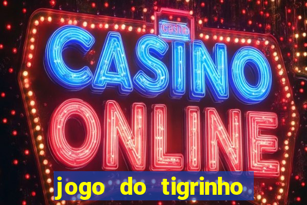 jogo do tigrinho que n茫o precisa depositar