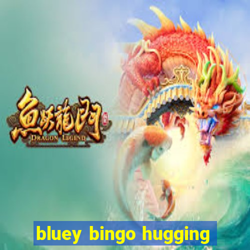 bluey bingo hugging