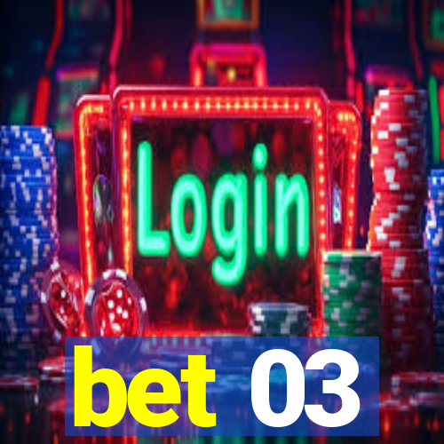 bet 03