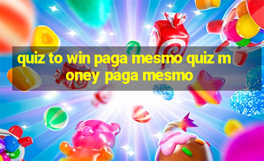 quiz to win paga mesmo quiz money paga mesmo