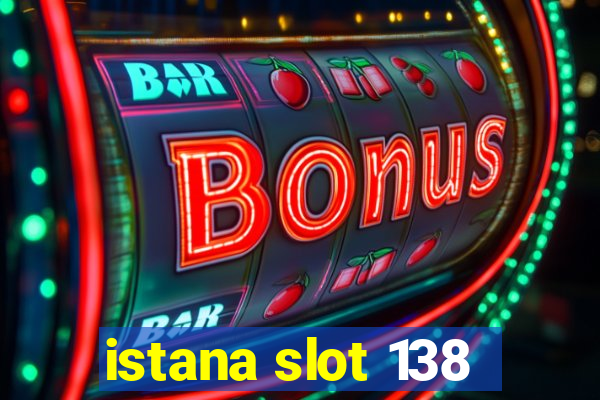 istana slot 138