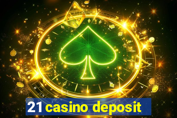 21 casino deposit