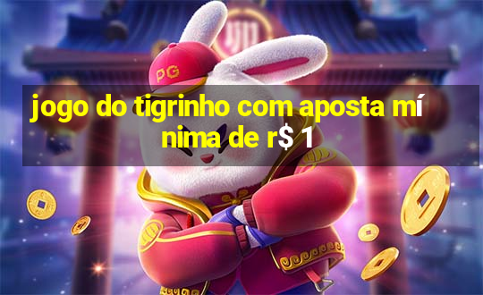 jogo do tigrinho com aposta mínima de r$ 1