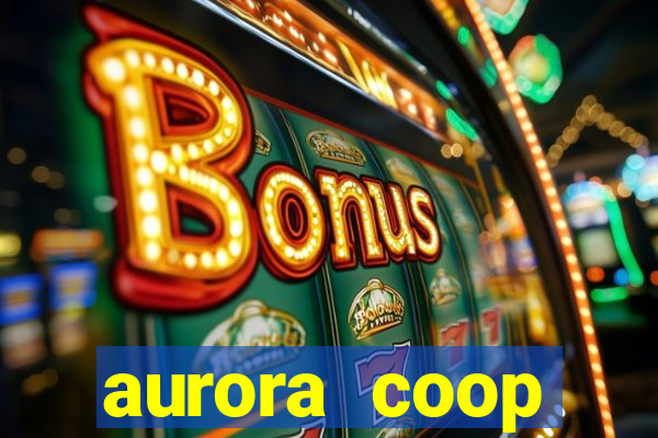 aurora coop trabalhe conosco