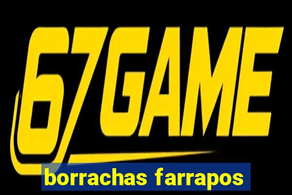 borrachas farrapos