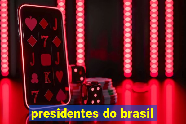 presidentes do brasil