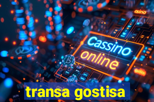 transa gostisa