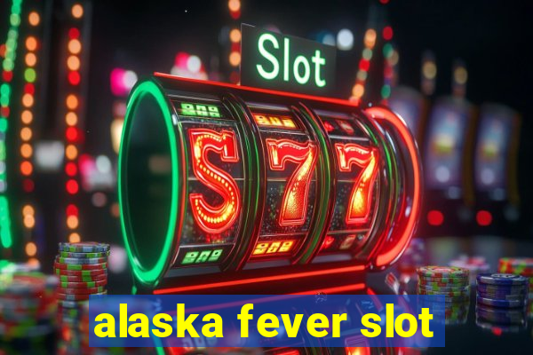 alaska fever slot