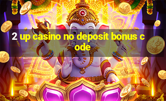 2 up casino no deposit bonus code