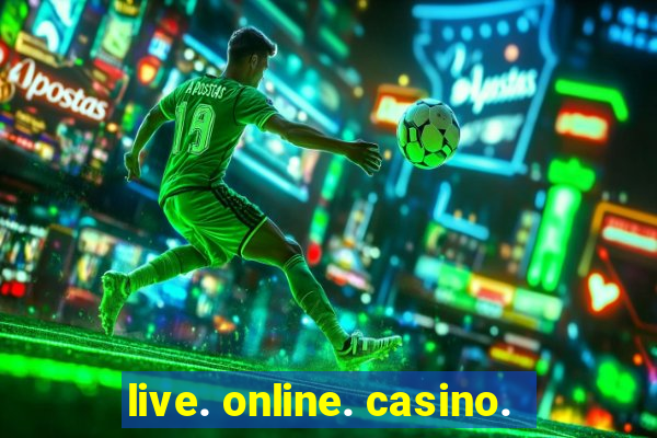 live. online. casino.