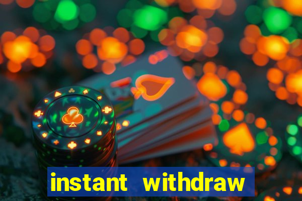 instant withdraw online casino