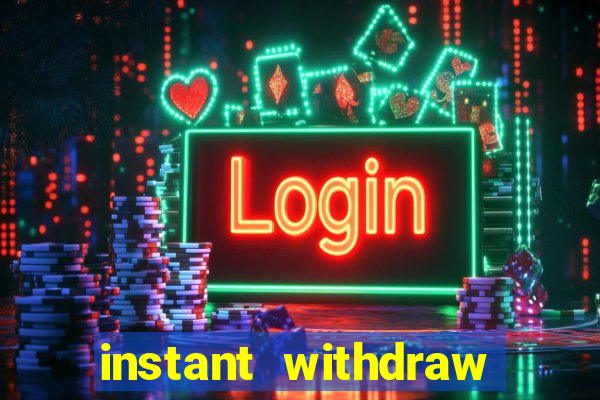 instant withdraw online casino