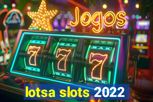 lotsa slots 2022