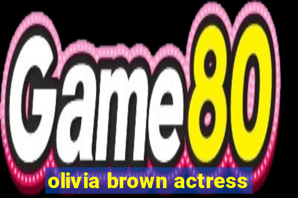 olivia brown actress