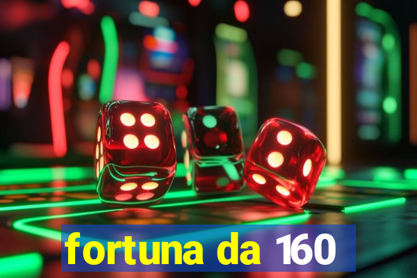 fortuna da 160