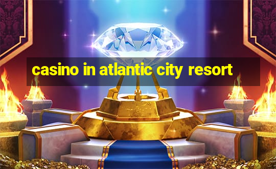 casino in atlantic city resort